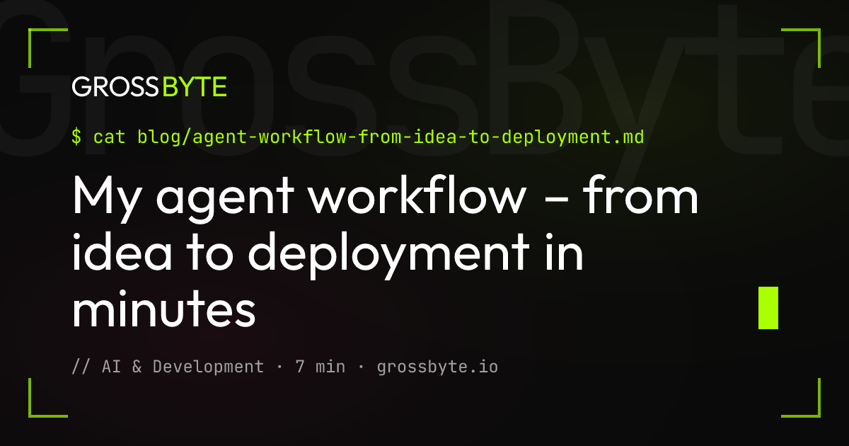 My agent workflow – from idea to deployment in minutes - grossbyte.io Blog